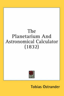 The Planetarium And Astronomical Calculator (1832) by Tobias Ostrander
