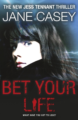 Bet Your Life by Jane Casey