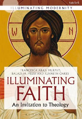 Illuminating Faith by Professor Francesca Aran Murphy