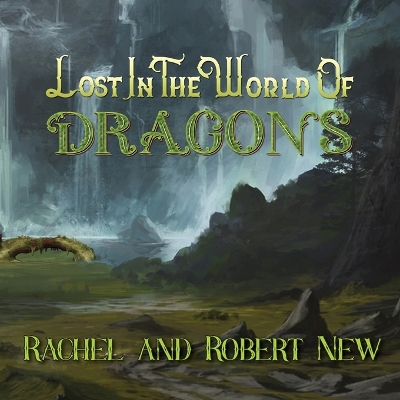 Lost in the World of Dragons by Rachel New