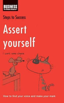 Assert Yourself: How to Find Your Voice and Make Your Mark by Bloomsbury Publishing