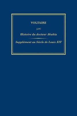 Œuvres complètes de Voltaire (Complete Works of Voltaire) 32C: Histoire du docteur Akakia; Supplement au Siecle de Louis XIV book