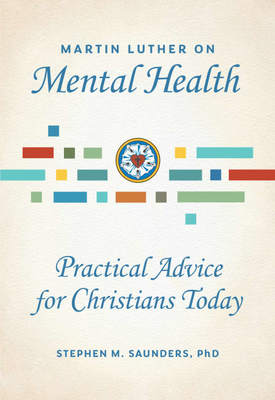 Martin Luther on Mental Health: Practical Advice for Christians Today book