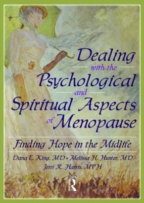Dealing with the Psychological and Spiritual Aspects of Menopause by Dana E King