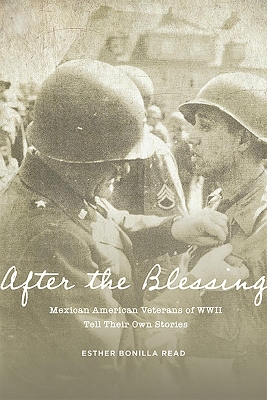 After the Blessing: Mexican American Veterans of WWII Tell Their Own Stories book