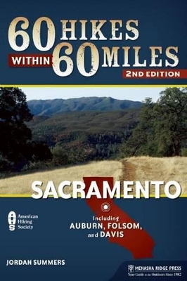 60 Hikes Within 60 Miles: Sacramento by Jordan Summers