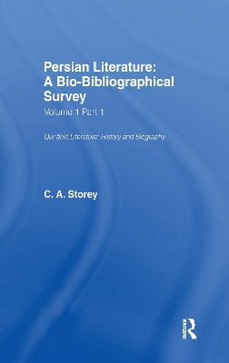 Persian Literature - A Biobibliographical Survey: Qur'anic Literature;History (Volume I Part 1) by C. A. Storey