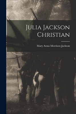 Julia Jackson Christian by Mary Anna Morrison Jackson