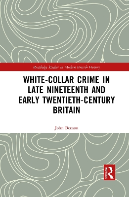 White-Collar Crime in Late Nineteenth and Early Twentieth-Century Britain by John Benson