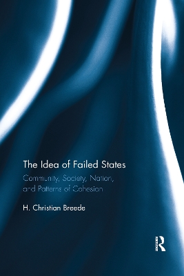 The Idea of Failed States: Community, Society, Nation, and Patterns of Cohesion by H. Breede