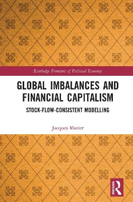 Global Imbalances and Financial Capitalism: Stock-Flow-Consistent Modelling book
