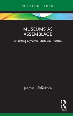 Museums as Assemblage: Analysing dynamic museum practice book