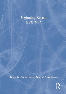 Beginning Korean: 실생활 한국어 by Angela Lee-Smith