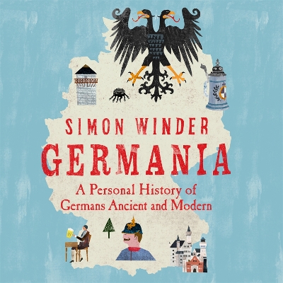 Germania: A Personal History of Germans Ancient and Modern by Simon Winder
