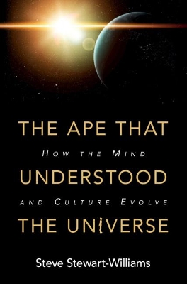 The Ape that Understood the Universe: How the Mind and Culture Evolve book