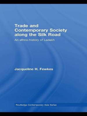 Trade and Contemporary Society along the Silk Road: An ethno-history of Ladakh by Jacqueline H. Fewkes