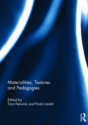 Materialities, Textures and Pedagogies by Tara Fenwick