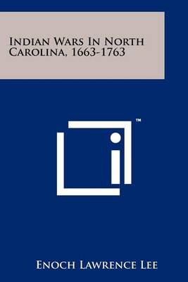 Indian Wars In North Carolina, 1663-1763 by Lawrence Lee