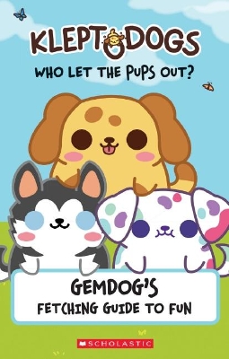 Gemdog's Fetching Guide to Fun (KleptoDogs: Who Let the Pups Out?) book