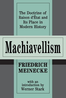 Machiavellism: The Doctrine of Raison d'Etat and Its Place in Modern History by Friedrich Meinecke