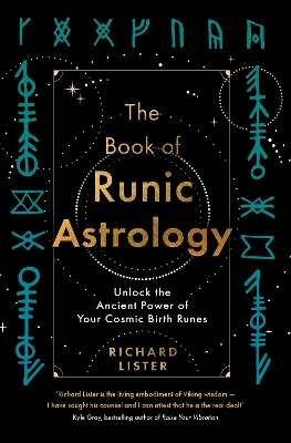 The Book of Runic Astrology: Unlock the Ancient Power of Your Cosmic Birth Runes by Richard Lister