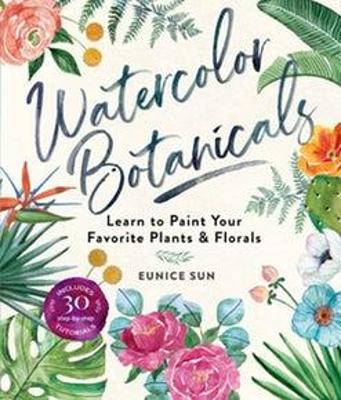 Watercolour Botanicals: Learn to Paint Your Favorite Plants and Florals book