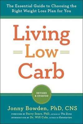 Living Low Carb: The Complete Guide to Choosing the Right Weight Loss Plan for You book