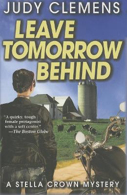 Leave Tomorrow Behind: A Stella Crown Mystery by Judy Clemens