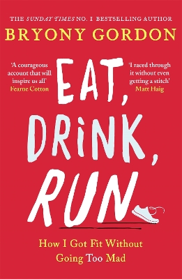 Eat, Drink, Run.: How I Got Fit Without Going Too Mad book