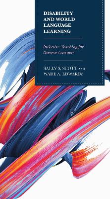 Disability and World Language Learning: Inclusive Teaching for Diverse Learners by Sally Scott