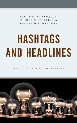 Hashtags and Headlines: Marketing for School Leaders by Azure D. S. Angelov