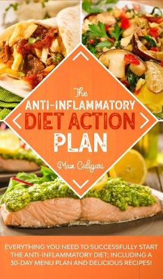 The Anti-Inflammatory Diet Action Plan: Everything You Need to Successfully Start the Anti-Inflammatory Diet; Including a 30-Day Menu Plan and Delicious Recipes! book