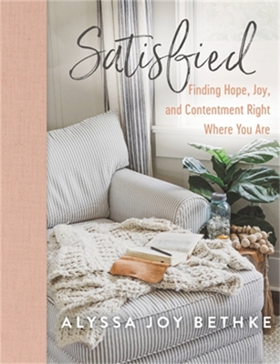 Satisfied: Finding Hope, Joy, and Contentment Right Where You Are book