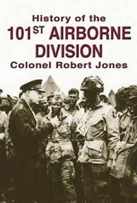 History of the 101st Airborne Division by Colonel Robert E. Jones