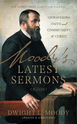 Moody's Latest Sermons: Unwavering Faith and Commitment to Christ book