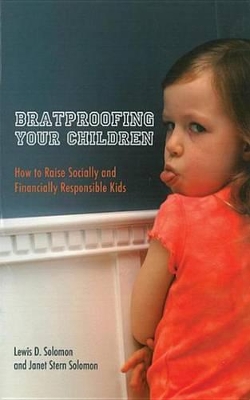 Bratproofing Your Children: How to Raise Socially and Financially Responsible Kids by Lewis D Solomon