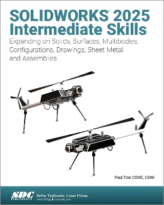 SOLIDWORKS 2025 Intermediate Skills: Expanding on Solids, Surfaces, Multibodies, Configurations, Drawings, Sheet Metal and Assemblies book