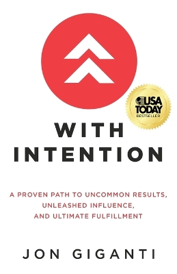 With Intention: A Proven Path to Uncommon Results, Unleashed Influence, and Ultimate Fulfillment by Jon Giganti