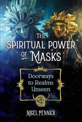 The Spiritual Power of Masks: Doorways to Realms Unseen book