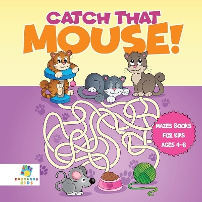 Catch that Mouse! Mazes Books for Kids Ages 4-8 book