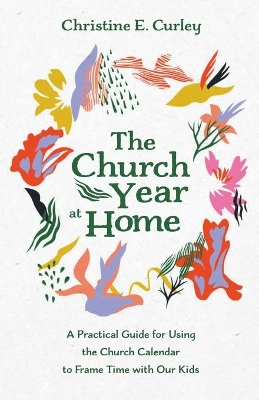 The Church Year at Home by Christine E Curley