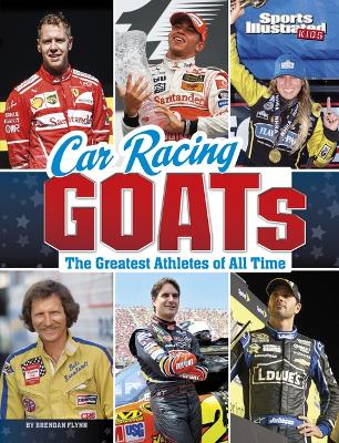 Car Racing GOATs: The Greatest Athletes of All Time by Brendan Flynn