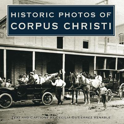 Historic Photos of Corpus Christi by Cecilia Gutierrez Venable