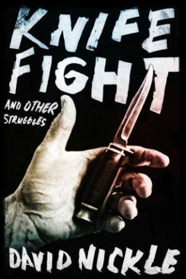 Knife Fight and Other Struggles by David Nickle