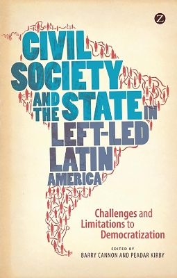 Civil Society and the State in Left-Led Latin America by Barry Cannon