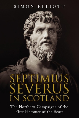 Septimius Severus in Scotland by Simon Elliott