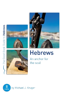 Hebrews: An Anchor for the Soul: Eight Studies for Groups or Individuals book