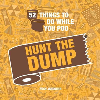 52 Things to Do While You Poo: Hunt the Dump: Spot the Poop with This Hilarious Search-And-Find Bathroom Activity Book book