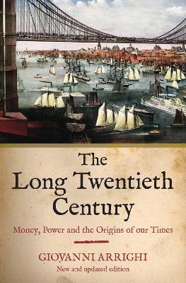 The Long Twentieth Century: Money, Power and the Origins of Our Times book