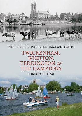 Twickenham, Whitton, Teddington & the Hamptons Through Time book